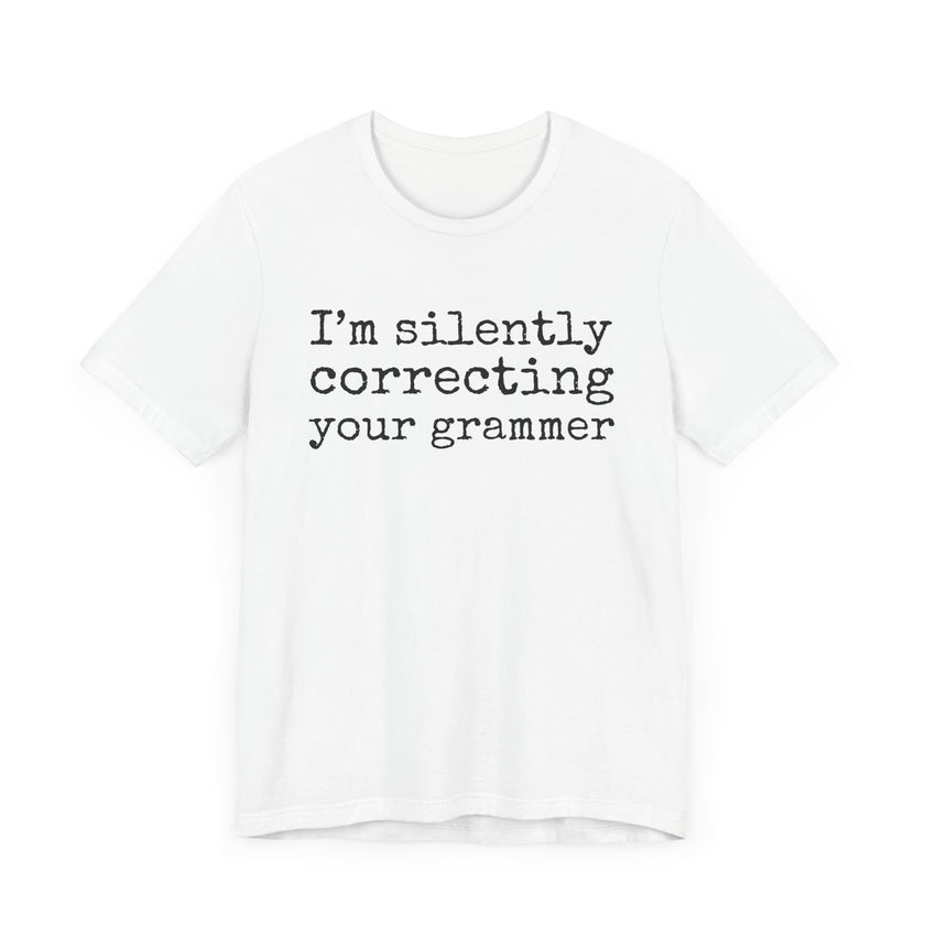 "Silently Correcting Your Grammer" Grammar Humor T-Shirt