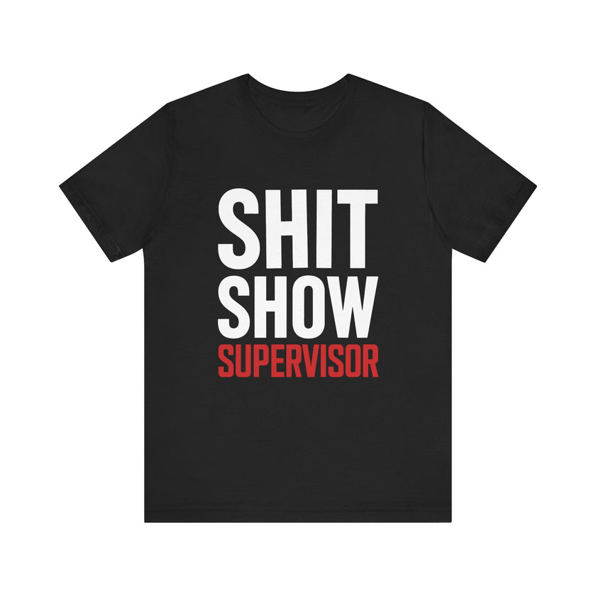 Shit Show Supervisor - Funny Workplace Humor T-Shirt