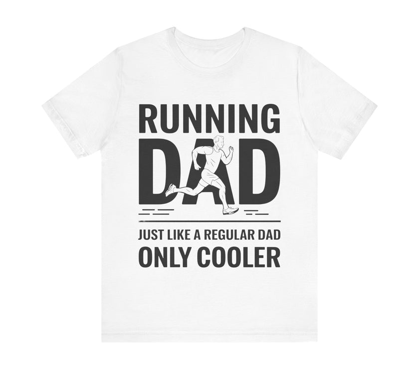 Running Dad - Just Like a Regular Dad, Only Cooler T-Shirt