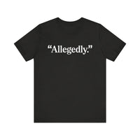 "Allegedly." - Minimalist Funny T-Shirt