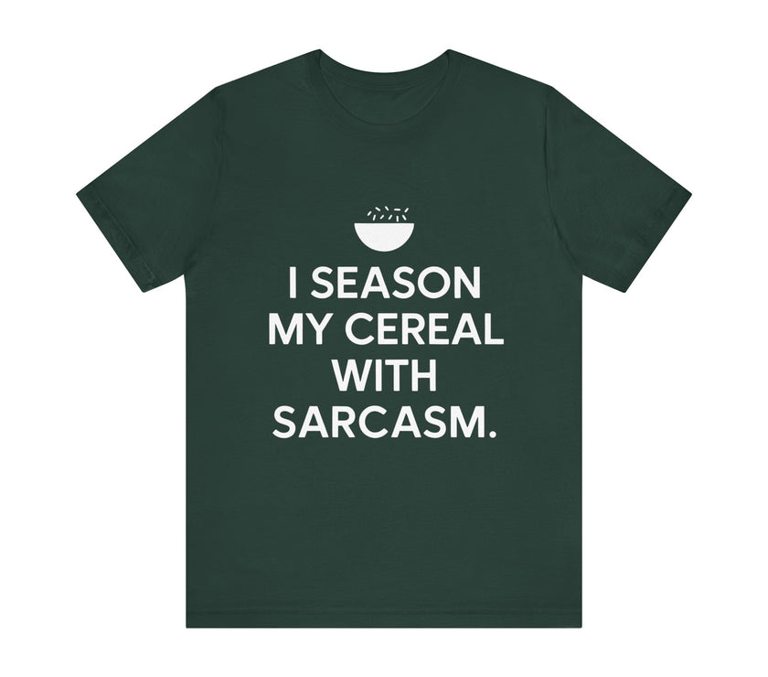 I Season My Cereal with Sarcasm - Funny and Witty Unisex T-Shirt