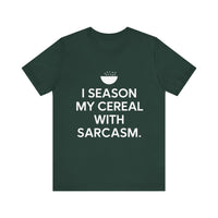 I Season My Cereal with Sarcasm - Funny and Witty Unisex T-Shirt