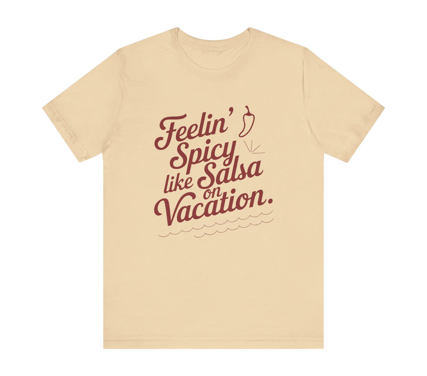 Feelin' Spicy Like Salsa on Vacation - Funny Foodie T-Shirt