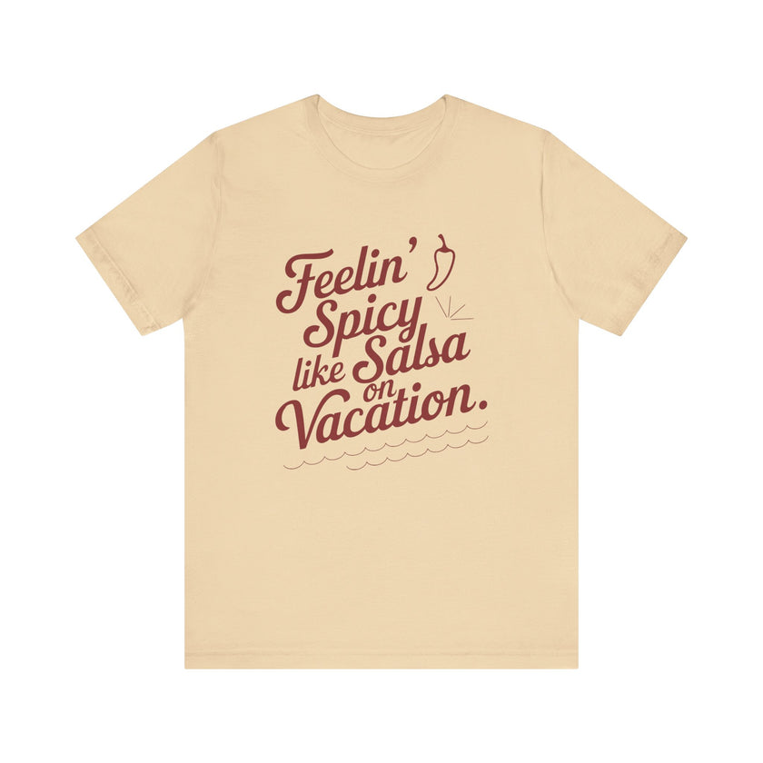 Feelin' Spicy Like Salsa on Vacation - Funny Foodie T-Shirt