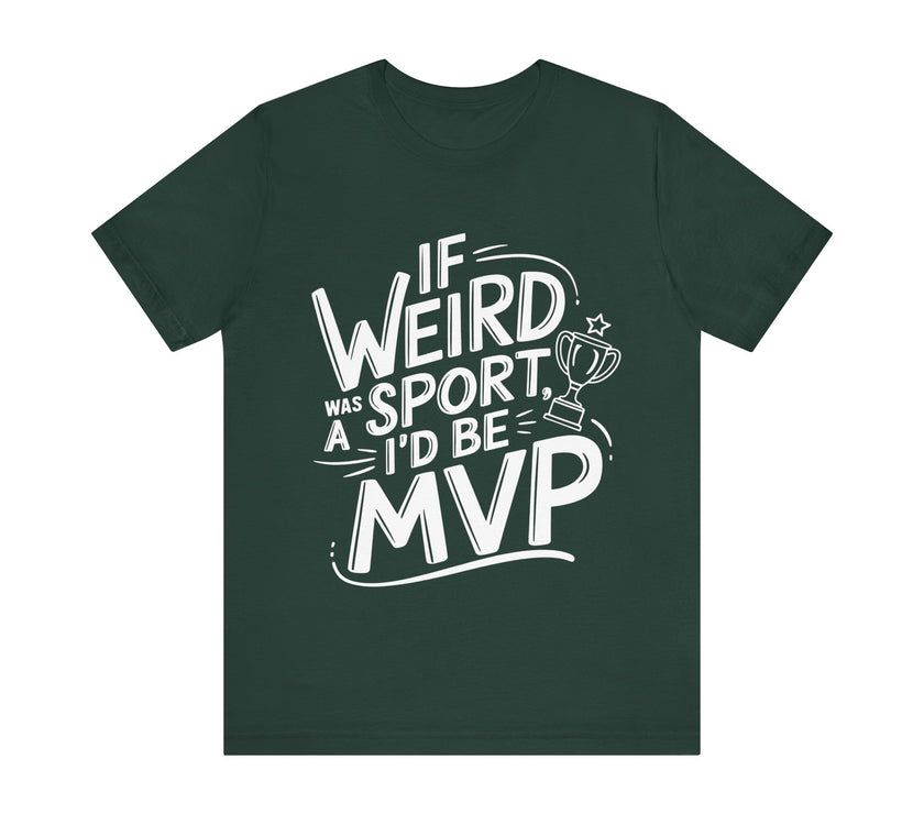 "If Weird Was a Sport, I'd Be MVP" Quirky T-shirt