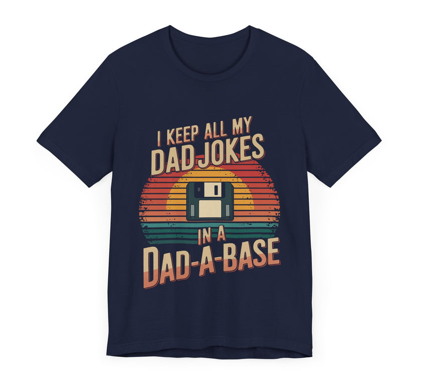 I Keep All My Dad Jokes in a Dad-a-Base - Funny Dad T-shirt