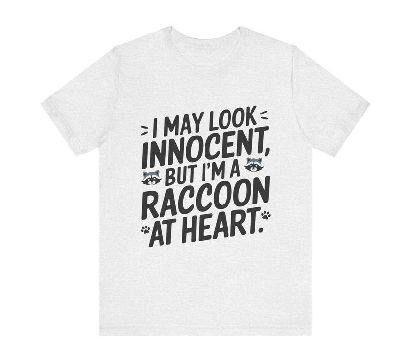 I May Look Innocent, But I'm Raccoon at Heart - Funny Raccoon T-Shirt