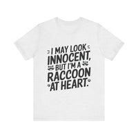 I May Look Innocent, But I'm Raccoon at Heart - Funny Raccoon T-Shirt