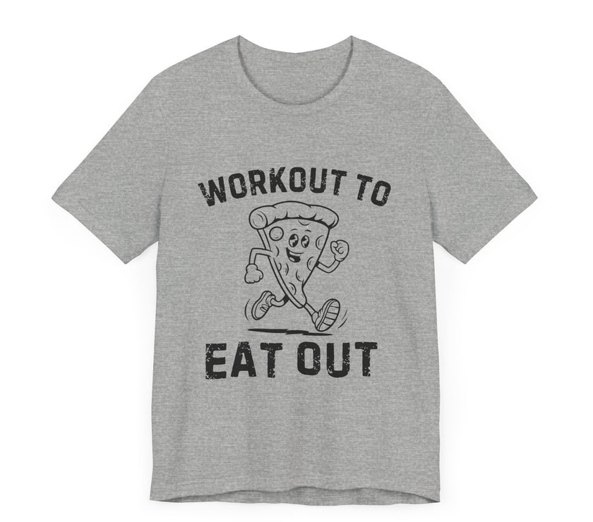 Workout to Eat Out - Funny Exercise Pun Pizza Lover