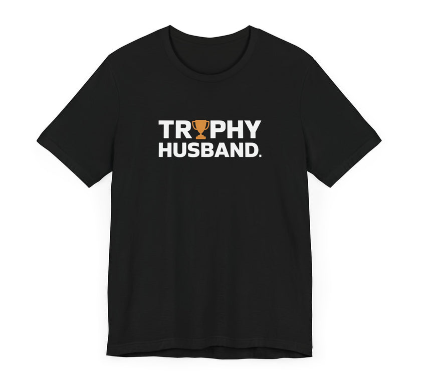 Trophy Husband - Funny and Proud T-Shirt