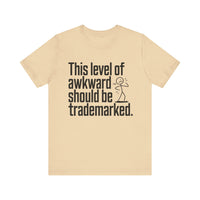 This Level of Awkward Should Be Trademarked - Funny and Relatable Unisex T-Shirt