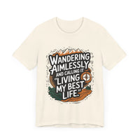 Wandering Aimlessly and Calling It "Living My Best Life" - Funny and Adventurous Unisex T-Shirt