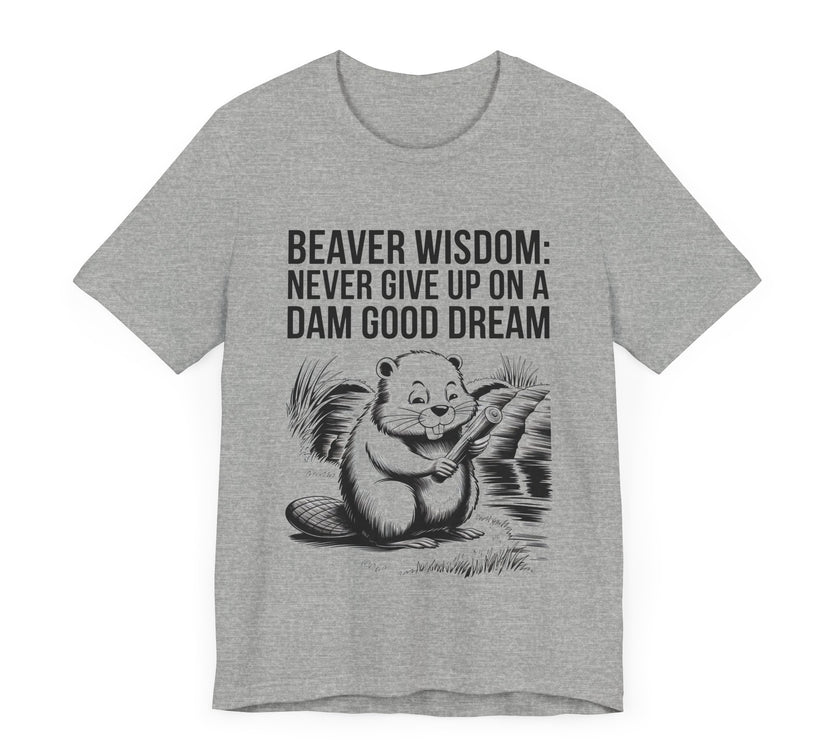 Beaver Wisdom: Never Give Up on a Dam Good Dream - Funny and Inspiring