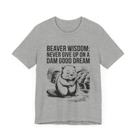 Beaver Wisdom: Never Give Up on a Dam Good Dream - Funny and Inspiring