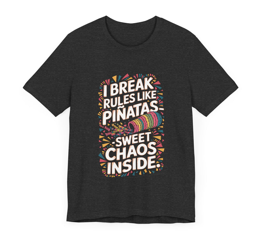 "I Break Rules Like Piñatas - Sweet Chaos Inside" Funny Graphic T-Shirt