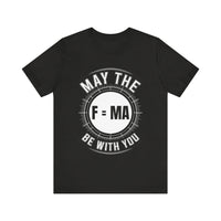 "May the F=MA Be With You" Science-Themed Humor T-Shirt