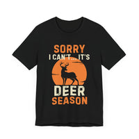 Sorry I Can’t… It’s Deer Season - Funny Hunting T-Shirt