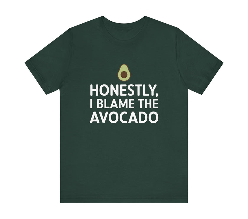 Honestly, I Blame the Avocado - Funny Foodie T-Shirt