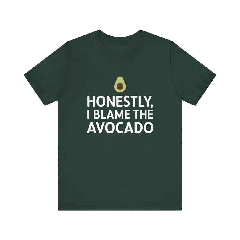 Honestly, I Blame the Avocado - Funny Foodie T-Shirt