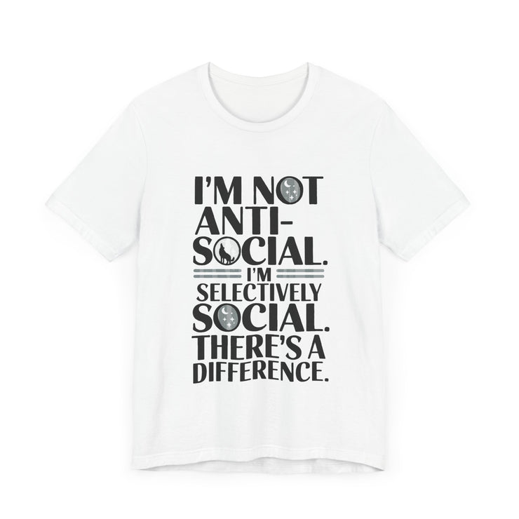 I'm Not Anti-Social. I'm Selectively Social - Funny Sarcastic T-shirt