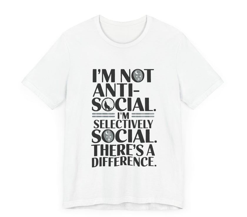 I'm Not Anti-Social. I'm Selectively Social - Funny Sarcastic T-shirt