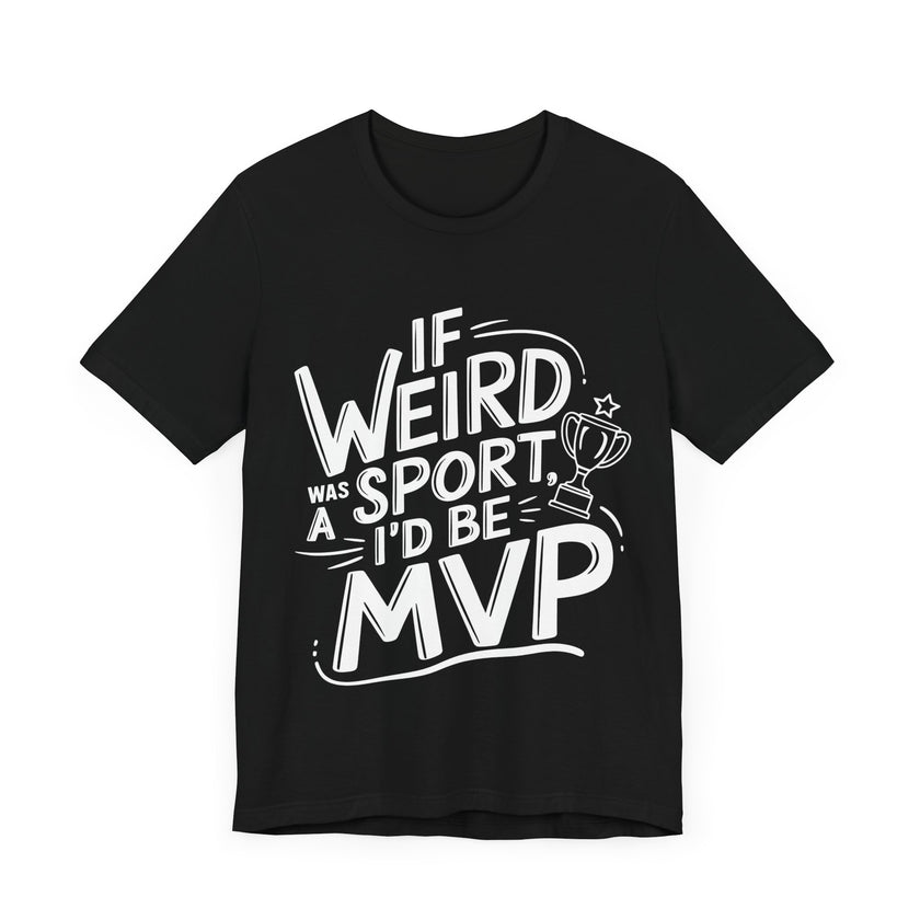 "If Weird Was a Sport, I'd Be MVP" Quirky T-shirt