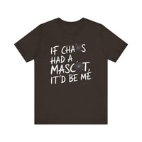 If Chaos Had a Mascot, It’d Be Me - Funny T-Shirt