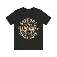 Support Wildlife Raise Boys - Funny Parenting Outdoor T-Shirt