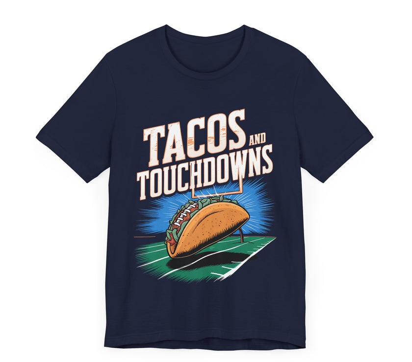 Tacos and Touchdowns - Funny Football and Food T-Shirt