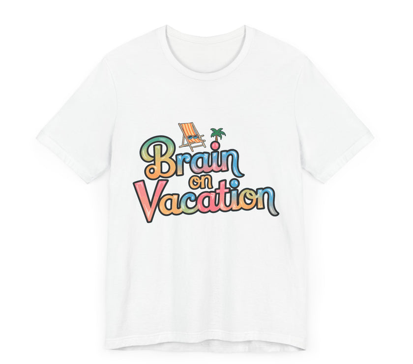 Brain on Vacation - Funny Summer T-Shirt