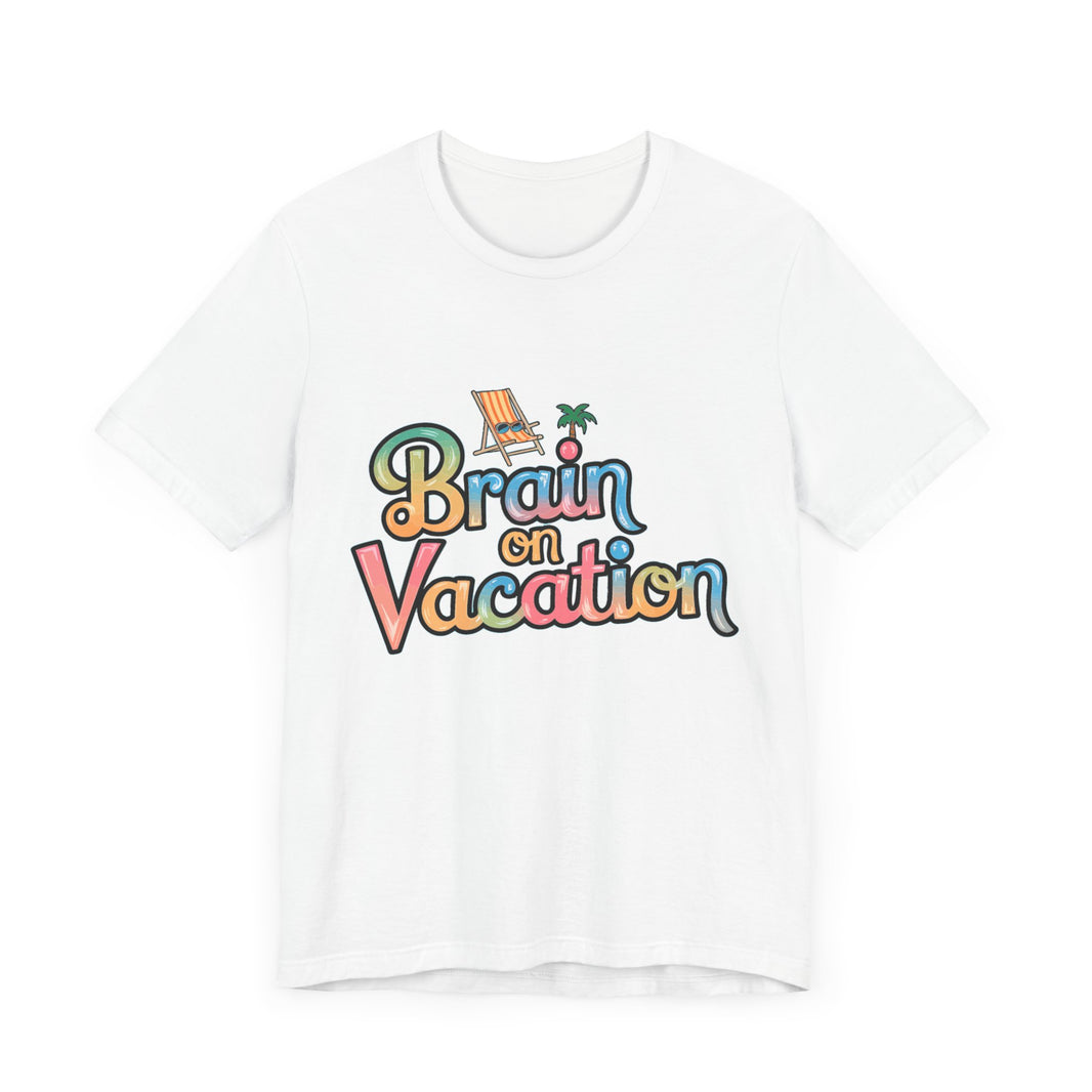 Brain on Vacation - Funny Summer T-Shirt