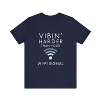 Vibin' Harder Than Your Wi-Fi Signal - Funny Internet Lover T-Shirt