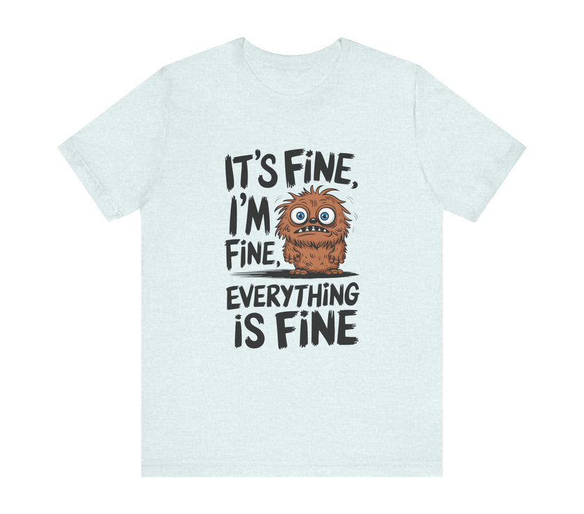 "It's Fine, Everything's Fine" Funny Monster T-Shirt