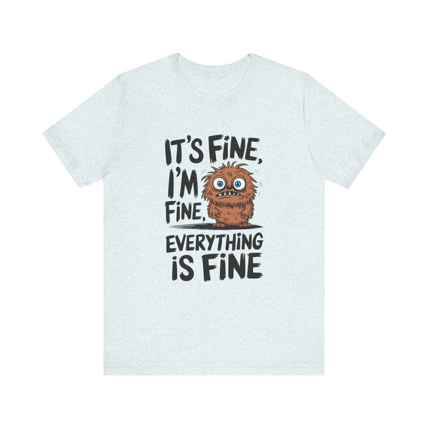 "It's Fine, Everything's Fine" Funny Monster T-Shirt