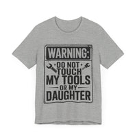 Warning: Do Not Touch My Tools or My Daughter - Funny Dad T-Shirt