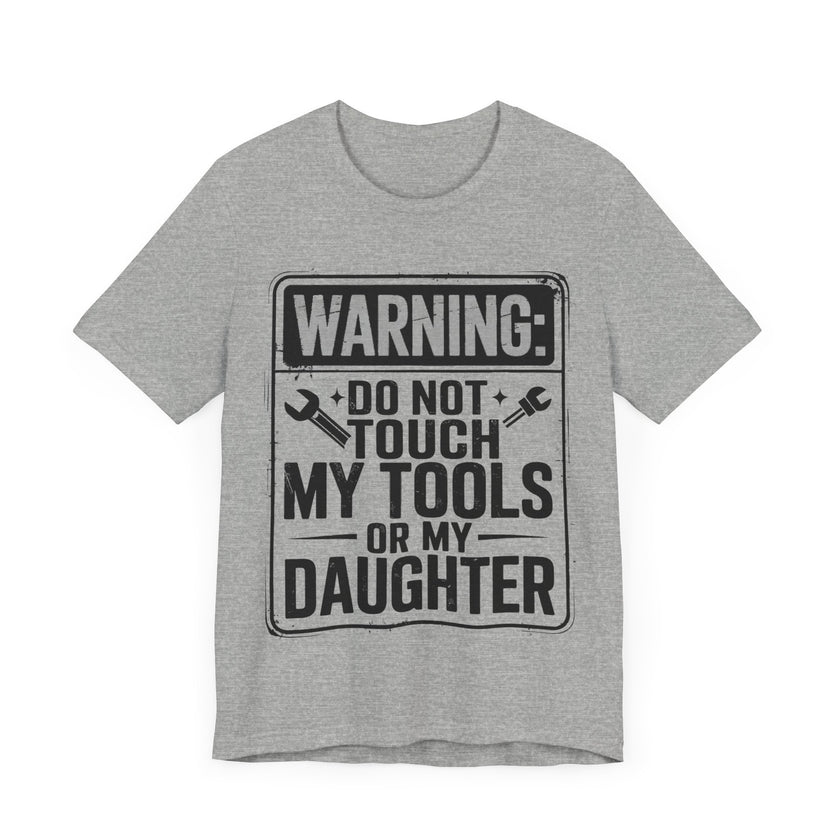 Warning: Do Not Touch My Tools or My Daughter - Funny Dad T-Shirt