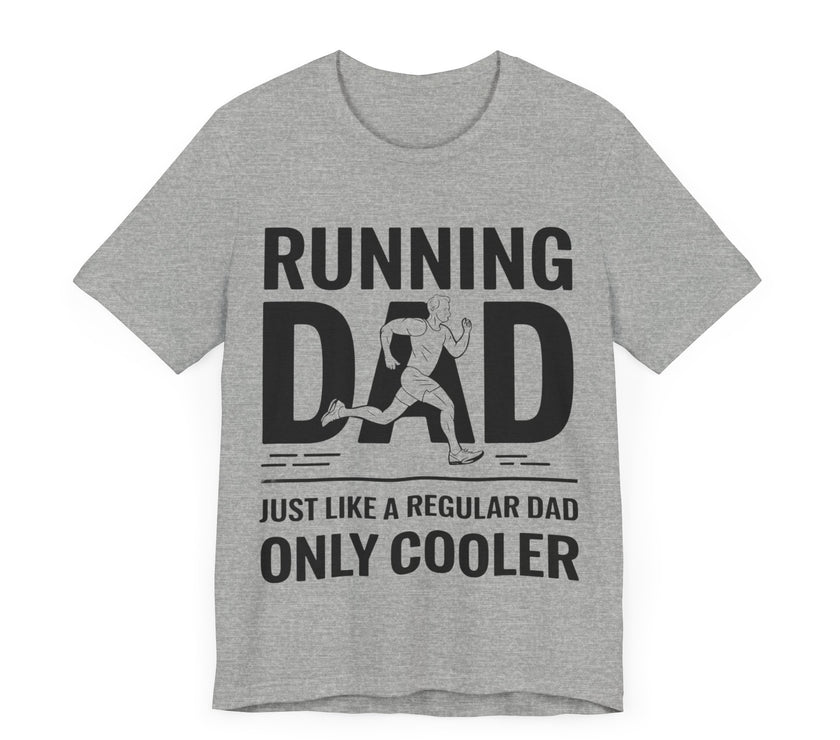 Running Dad - Just Like a Regular Dad, Only Cooler T-Shirt