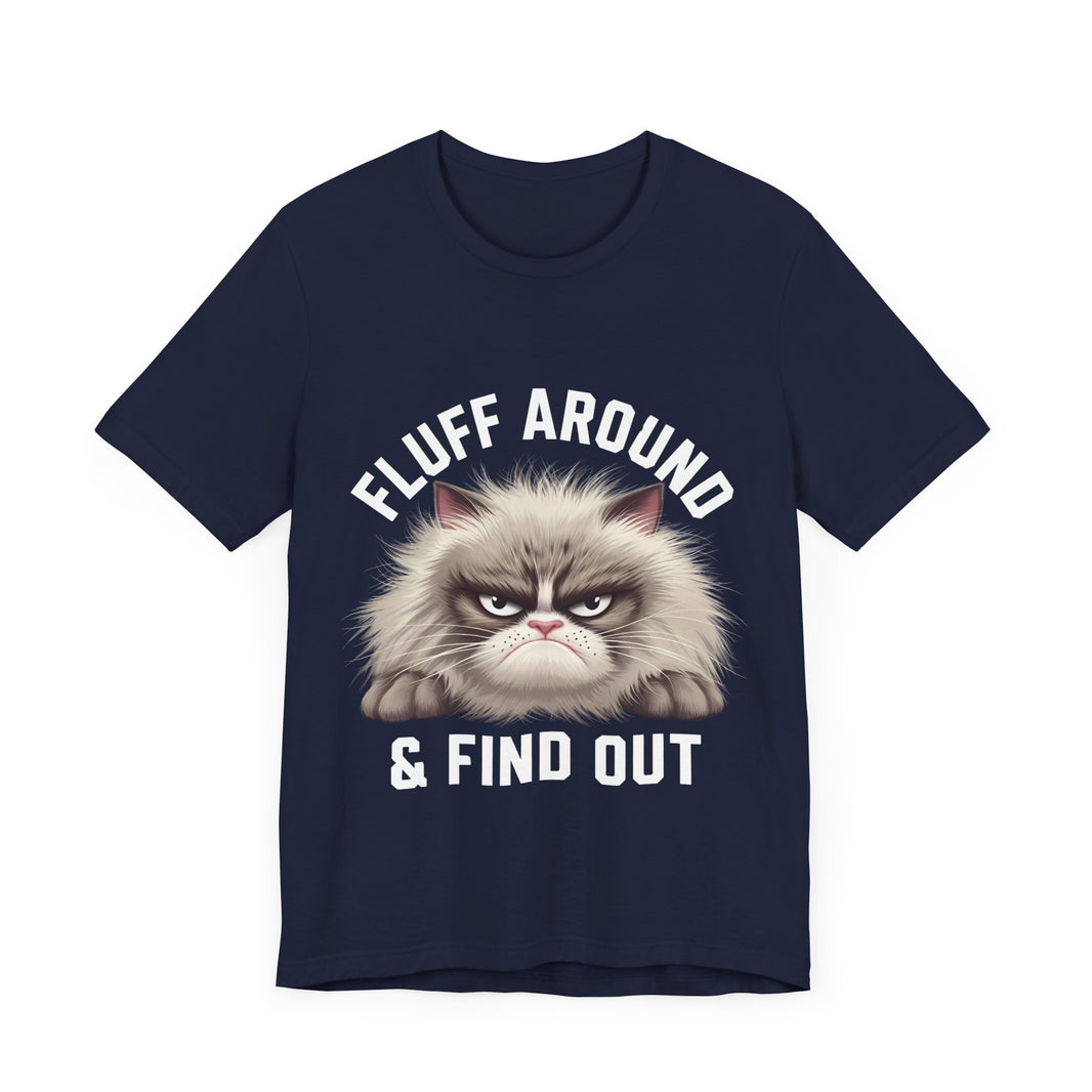 Fluff Around and Find Out - Funny Grumpy Cat T-Shirt