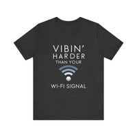 Vibin' Harder Than Your Wi-Fi Signal - Funny Internet Lover T-Shirt