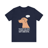 Taught My Dog Compliments, Got Side-Eye - Funny and Adorable Dog Lovers' T-shirt