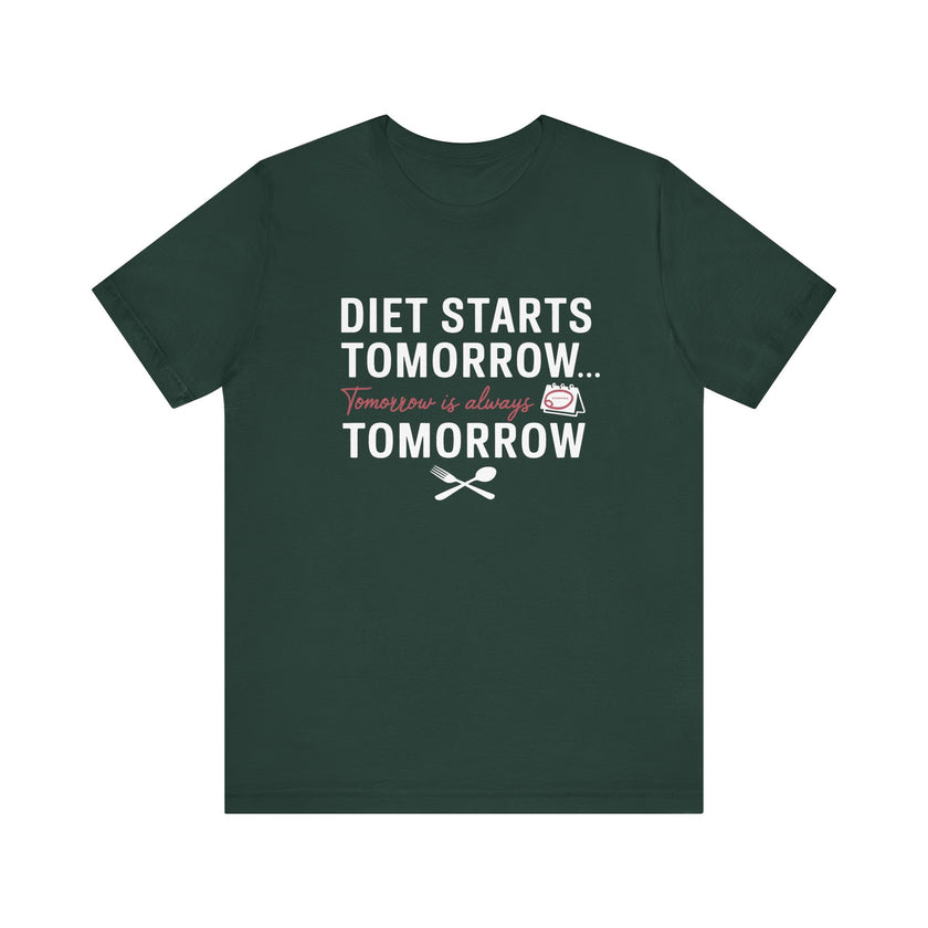 Diet Starts Tomorrow... Tomorrow Is Always Tomorrow - Funny Foodie T-Shirt