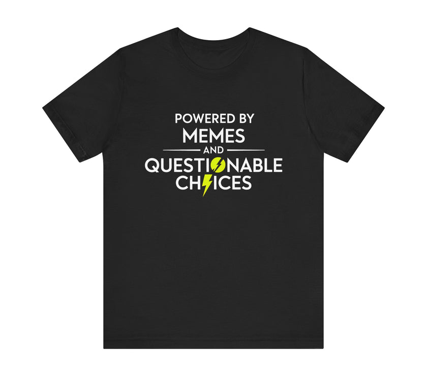 Powered by Memes and Questionable Choices - Funny Sarcastic T-Shirt