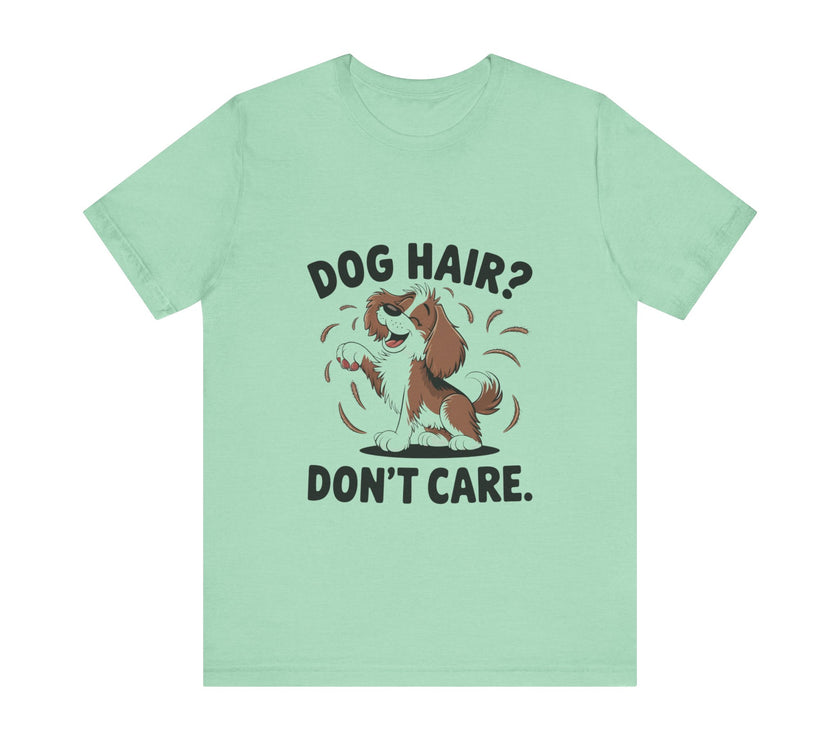 Dog Hair? Don’t Care - Funny Dog Lover T-Shirt