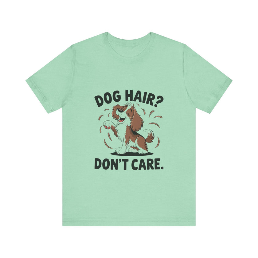 Dog Hair? Don’t Care - Funny Dog Lover T-Shirt