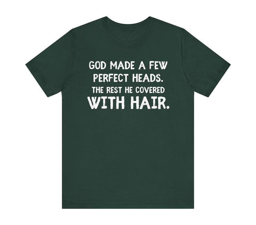 God Made a Few Perfect Heads, The Rest He Covered With Hair - Funny Bald Dad T-shirt