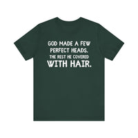 God Made a Few Perfect Heads, The Rest He Covered With Hair - Funny Bald Dad T-shirt