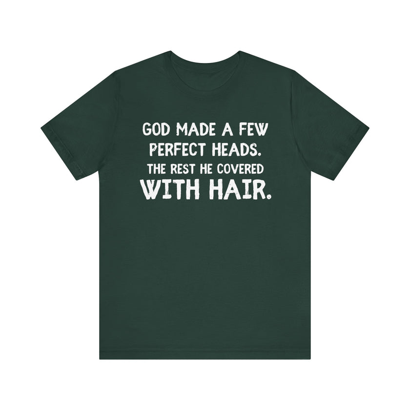 God Made a Few Perfect Heads, The Rest He Covered With Hair - Funny Bald Dad T-shirt