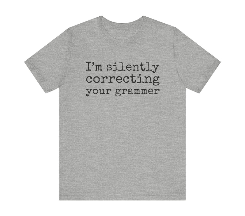 "Silently Correcting Your Grammer" Grammar Humor T-Shirt