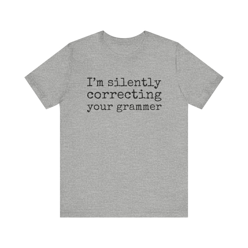 "Silently Correcting Your Grammer" Grammar Humor T-Shirt