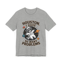 Houston, I Have So Many Problems - Funny Raccoon in Space T-Shirt